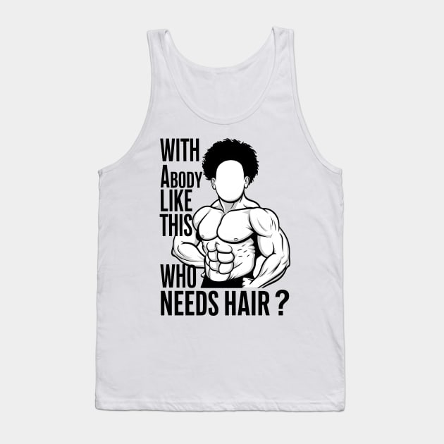 With a body like this who needs hair? Tank Top by SimpliPrinter